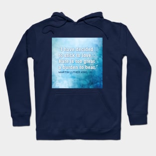 Hate is too great a burden to bear - Martin Luther King, Jr. Hoodie